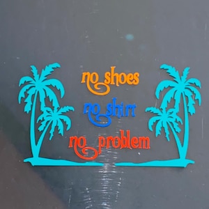 TROPICAL Jimmy Buffett themed car decal/sticker “No Shoes No Shirt No Problem”  5 1/2 in X 3 1/4 in