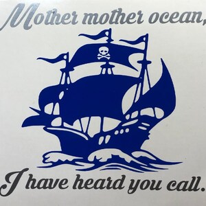 May include: A blue and white illustration of a pirate ship with a skull and crossbones flag. The text "Mother mother ocean, I have heard you call." is below the ship.