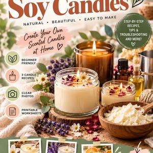 May include: A book cover titled The Beginner's Guide to Handmade Soy Candles. It features images of lit candles in glass jars, lavender sprigs, dried flower petals, and a wooden bowl of wax flakes. Text includes Create Your Own Scented Candles at Home, Step-by-Step Recipes, Tips & Troubleshooting, and three specific candle types: Vanilla Comfort, Lavender Calm, and Citrus Fresh.