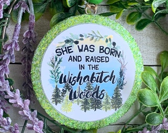 She Was Born and Raised in Wishabitch Woods Round Aroma Car Air Freshie Freshener Aromie | Wish a bitch woods