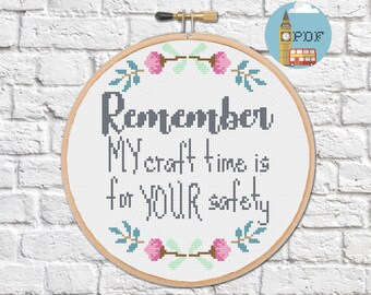 Snarky Craft Cross Stitch Pattern - subversive "my craft time is for your safety" quote cross stitch kit