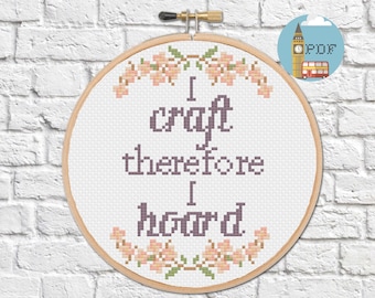 Funny Crafter Cross Stitch Pattern - I craft therefore I hoard embroidery kit