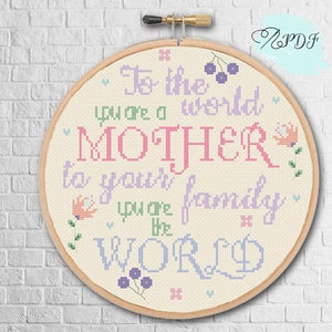 Mothers Day Cross Stitch Pattern, To the world you are a mother, to us you are the world - Mum cross stitch pattern, gift for mother.