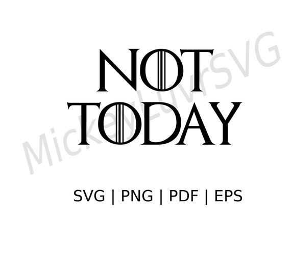 Game Of Thrones Not Today Quote Game Of Thrones Arya Stark Not Today Quote Svg Png Pdf Eps | Etsy Singapore