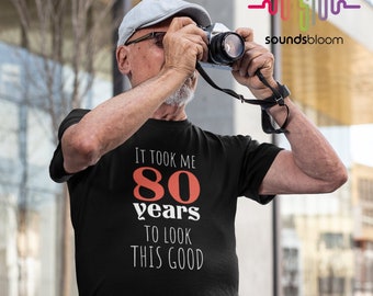 80th Birthday Gift for Turning to 80 Years Old, It took me 80 years To Look This Good, Funny 80 years old Tee, Unisex T-Shirt