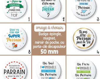 Badge épingle, magnet, ou miroir de poche : veux-tu être mon parrain ? - 50 mm - Choix de l'image et du support