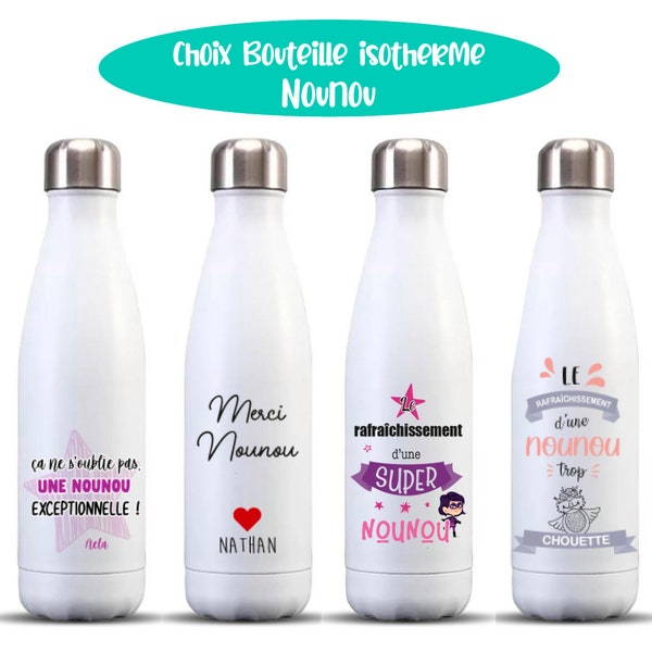 Bouteille isotherme 500 ml pour nounou - choix du visuel - idée cadeau nounou - merci nounou - super nounou