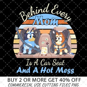 Behind Every Mom Is A Car Seat And A Hot Mess PNG, Bluey Family Png, Bluey PNG, Bluey Mum PNG, Bluey Mothers Day Png, Mothers Day Gifts Png