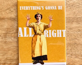 Everything's Gonna Be All Right funny magnet