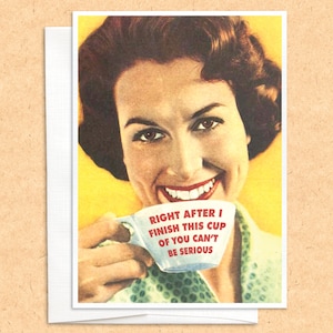 Coffee Cup of You can&#39;t Be Serious Card, funny greeting card, card for her, encouragement card, friendship card, miss you card, any occasion