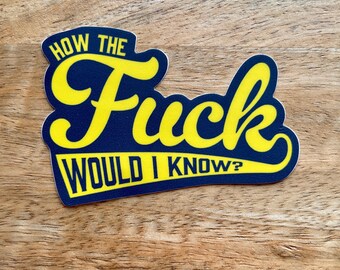 How the F Would I Know? funny sticker