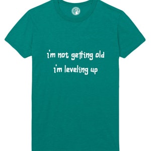 I'm not Getting Old I'm Leveling Up Adult Unisex Printed T-Shirt Sizes in Regular and Big & Tall Sizes