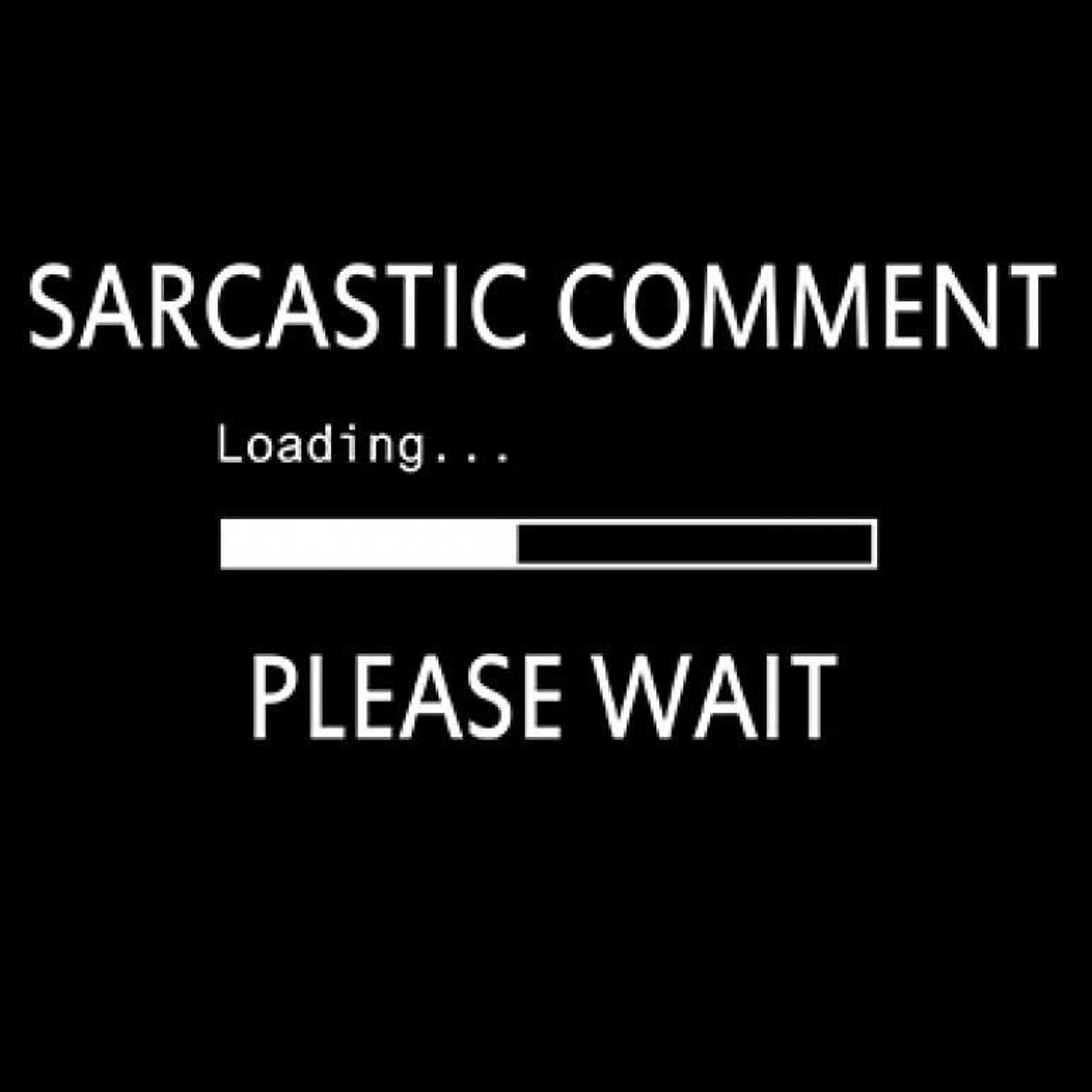 sarcastic comment loading please wait t shirt