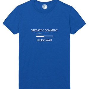 Sarcastic Comment Loading Please Wait Unisex T-Shirt in Regular and Big & Tall Sizes