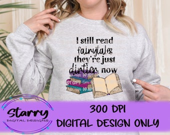 I still read fairytales they are just dirtier now PNG Digital Download