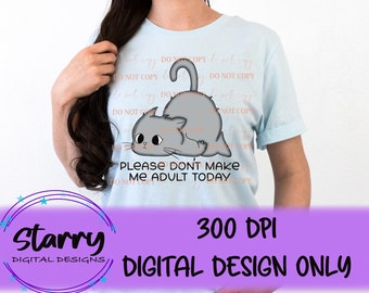Please don’t make me adult today PNG Digital Download