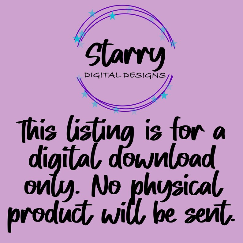 May include: A digital download listing with the text "Starry Digital Designs" in a circular design with stars. The text "This listing is for a digital download only. No physical product will be sent" is also included.