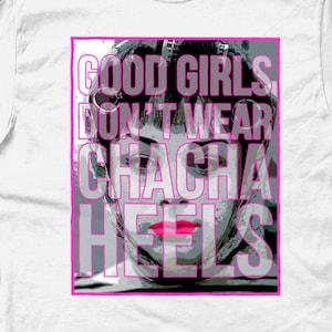 John Waters’ tshirt , Female Trouble T-shirt Good girls don&#39;t wear Cha Cha heels tee ,  Divine tshirt , Camp , Queer  , Trash,