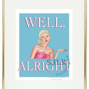 May include: A framed illustration of a woman with blonde hair wearing a pink strapless dress and a pearl necklace. The text "WELL, ALRIGHT" is in pink and white letters on a light blue background.