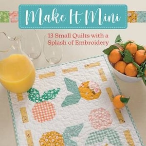 Make It Mini Pattern Book With 13 Small Quilt Patterns and Embroidery ...