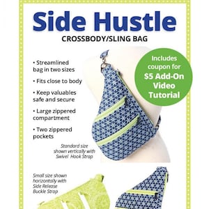 May include: A blue and green crossbody sling bag with two zippered pockets. The bag is shown in two sizes, one with a swivel hook strap and the other with a side release buckle strap. The text "Side Hustle" is at the top of the image, and the text "Quick and easy access on the go! byannie.com ... what's in your bag?" is at the bottom of the image. The text "Includes coupon for $5 Add-On Video Tutorial" is in a green circle in the upper right corner of the image.