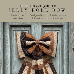 May include: A large, quilted bow in shades of brown, tan, and black, made from fabric strips. The bow is designed for 2.5-inch strips and is reversible. The text on the image reads "THE BIG GIANT QUILTED JELLY ROLL BOW".