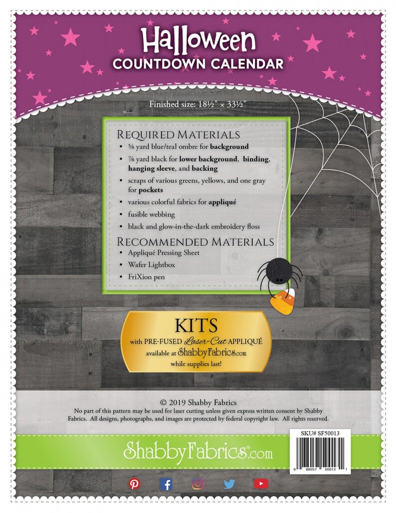 May include: Halloween Countdown Calendar sewing pattern with a spider and candy corn graphic. The pattern includes instructions for a 18 1/2 by 33 1/2 inch calendar, required materials, and recommended materials. The pattern is available as a pre-fused laser cut appliqu&eacute; kit.