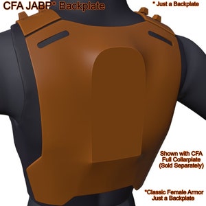 May include: A brown backplate for a female armor set. The backplate is made of a smooth, hard material and has a slightly curved shape. The backplate is shown with a full collarplate, which is sold separately. The text "CFA JABP* Backplate" is printed in white on the top of the backplate. The text "*Just a Backplate" is printed in white on the top right corner of the backplate. The text "Shown with CFA Full Collarplate (Sold Separately)" is printed in white on the bottom right corner of the backplate. The text "*Classic Female Armor Just a Backplate" is printed in white on the bottom left corner of the backplate.