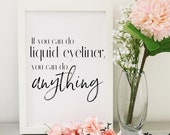 If you can do liquid eyeliner, you can do anything PRINT, Make up print, make up quotes, you can do anything quote, beauty quote