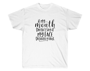 My mouth doesn't say it my face does , Unisex Ultra Cotton Tee