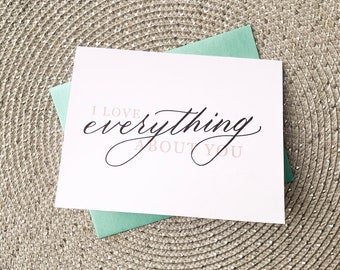 I Love Everything About You - calligraphy anniversary/Valentine's greeting card