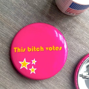 This Bitch Votes Button | Funny Vote Button