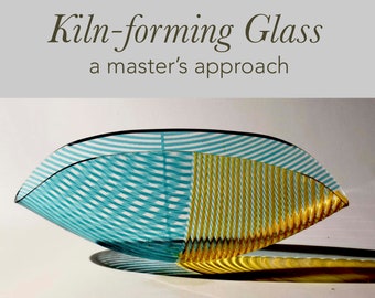 Kiln-forming Glass  a master's approach