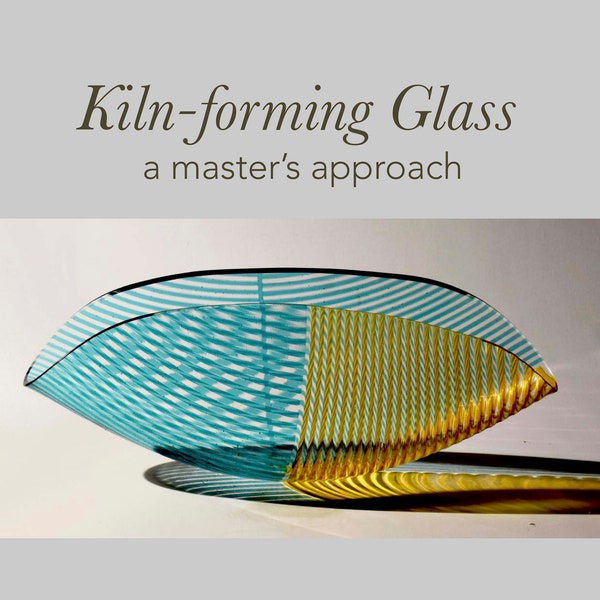 Kiln-forming Glass  a master's approach