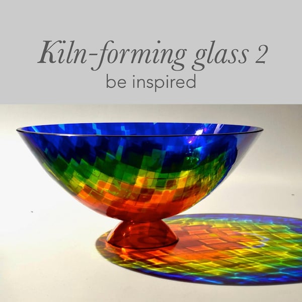 Kiln-forming Glass  Be Inspired