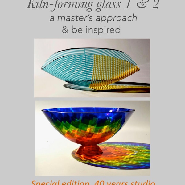 Kiln-forming Glass 1 & 2, a Master's Approach and Be Inspired