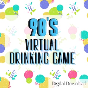 May include: A digital download for a 90's themed virtual drinking game. The image features a white background with colorful geometric shapes and the text "90's Virtual Drinking Game" in black.