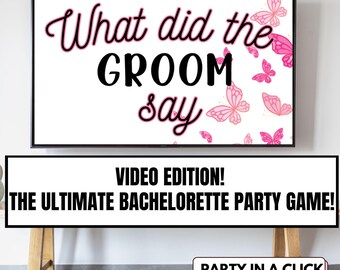 May include: A white television screen with a pink and white background with butterflies. The text on the screen reads "What did the GROOM say". Below the screen is a black banner with the text "VIDEO EDITION! THE ULTIMATE BACHELORETTE PARTY GAME!" and a pink button with the text "PARTY IN A CLICK".