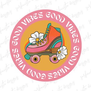 Good Vibes PNG | Sublimation | Good Vibes Only | Retro | 1960&#39;s | SVG | Roller Skate