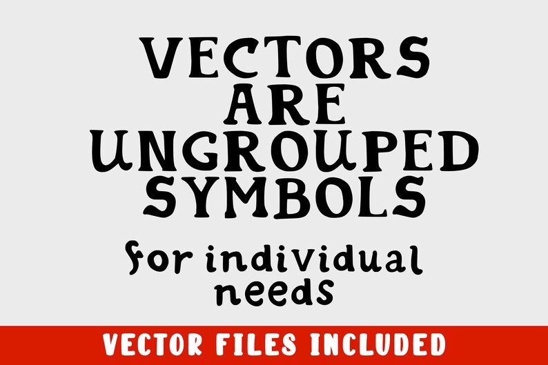 May include: Black and white text graphic that reads "Vectors are ungrouped symbols for individual needs. Vector files included."