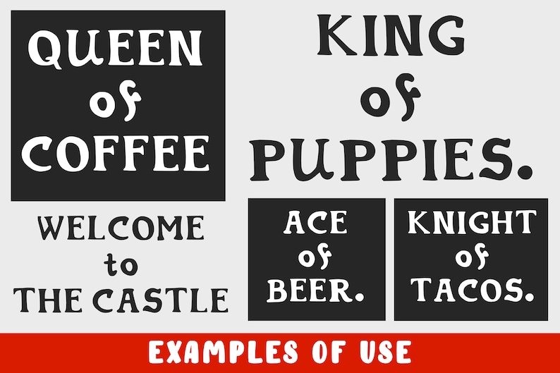 May include: A black and white graphic design with the text "QUEEN of COFFEE", "KING of PUPPIES", "WELCOME to THE CASTLE", "ACE of BEER", and "KNIGHT of TACOS". The text is in a bold, decorative font. The graphic design is labeled "EXAMPLES OF USE".