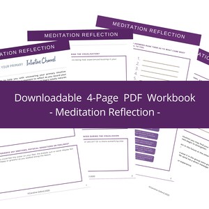May include: A purple and white printable PDF workbook titled "Meditation Reflection" with a downloadable 4-page workbook. The workbook includes prompts for reflection on meditation experiences, including discovering your primary intuitive channel, noticing emotions, physical sensations, or feelings, and ranking answers to what came most to you.