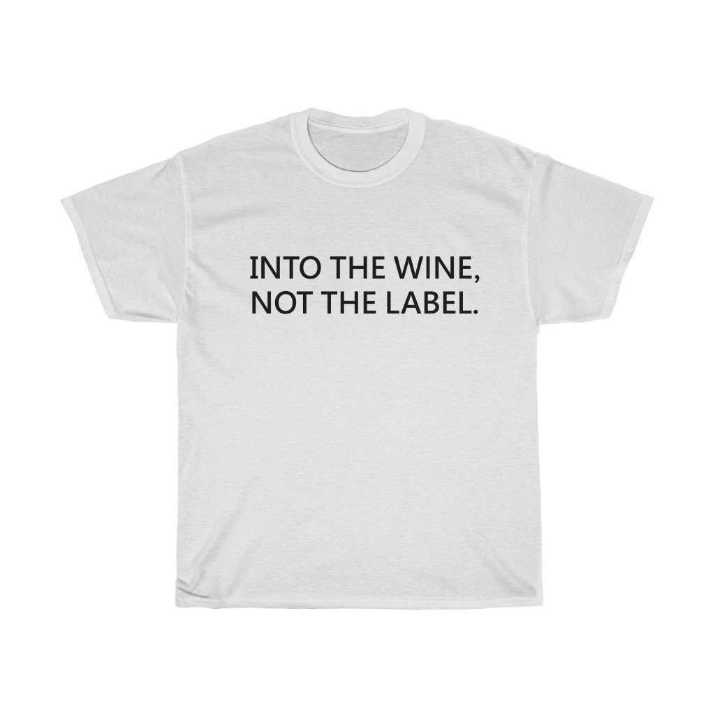 i like the wine and not the label t shirt