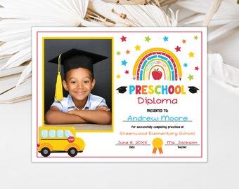 May include: A colorful preschool diploma with a rainbow, stars, and a school bus. The diploma is presented to Andrew Moore for successfully completing preschool at Greenwood Elementary School. The date is June 8, 20XX and the teacher is Ms. Jackson.