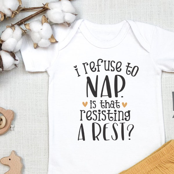 I Refuse To Nap Is That Resisting A Rest , Funny Baby , Baby Shower Gift, Funny Baby Clothes, Toddler Shirt for Girl, Tee, Onesie®