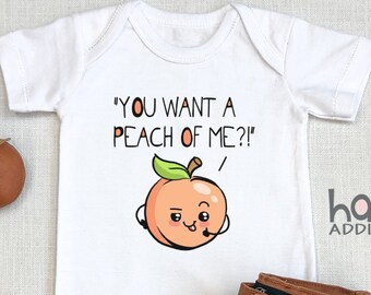 Funny Fruit Baby s, You Want A Peach Of Me, Baby Boy , Baby Girl, Piece of me, Baby Clothes, Baby Gift, Funny Pun, Toddler Shirt, Onesie®
