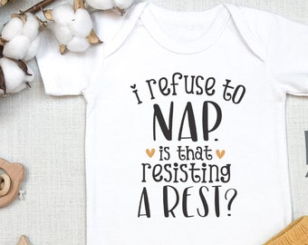 I Refuse To Nap Is That Resisting A Rest , Funny Baby , Baby Shower Gift, Funny Baby Clothes, Toddler Shirt for Girl, Tee, Onesie®