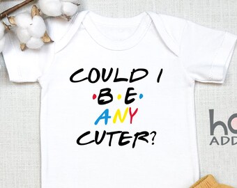 Could I Be Any Cuter Friends , Baby Boy, Baby Girl, Baby Shower Gift, Toddler Shirt, Long Sleeve, Friends TV Show Inspired, Onesie®