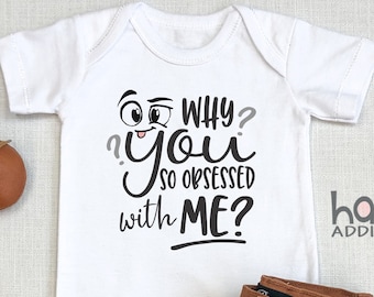 Funny Baby , Toddler Shirt, Funny Baby Bodysuit, Why You So Obsessed With Me, Newborn Baby Gift, Funny  Long Sleeve, Funny Kids Shirt