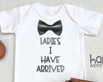 Ladies I Have Arrived Baby , Funny Baby Shower Gift Boy, Cute Nephew Gift, Newborn Baby Gift, Long Sleeve, Funny Toddler Shirt, Onesie®
